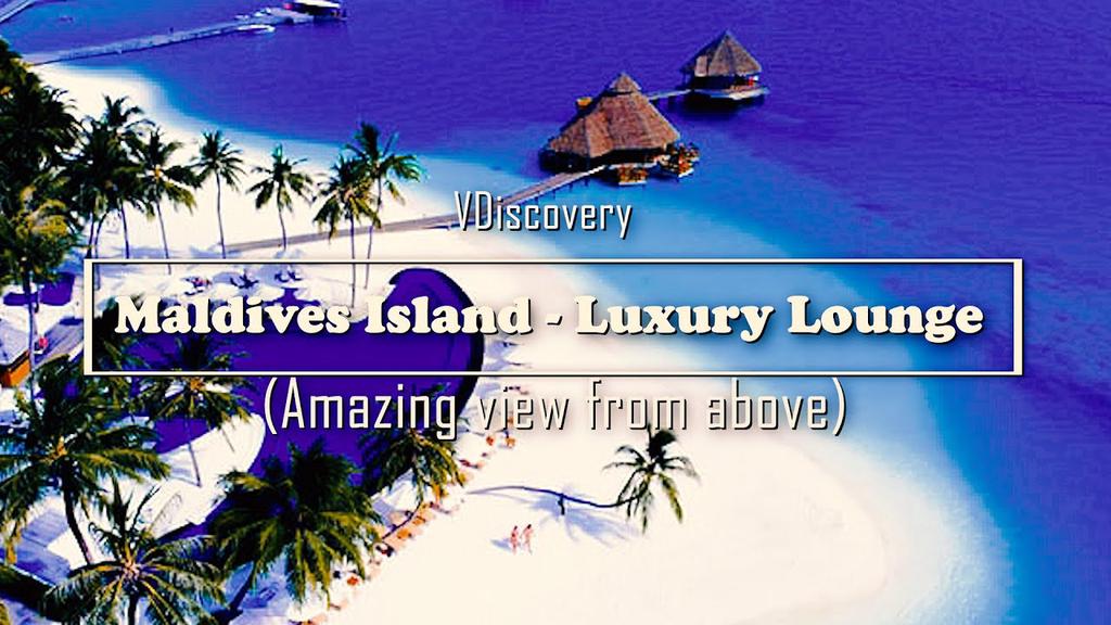 'Video thumbnail for Maldives Island - Luxury Lounge | Amazing view from above'